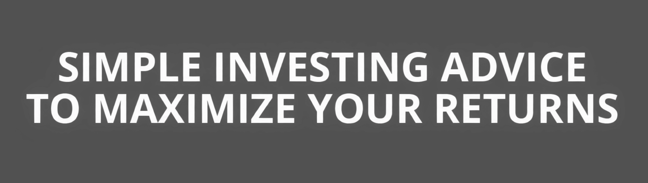 Simple Investing Advice for Maximum Returns MOBILE copy